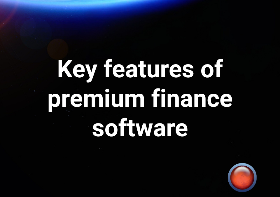 Key Features of Premium Finance Software